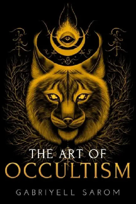 The Art of Occultism: The Secrets of High Occultism & Inner Exploration by Gabriyell Sarom
