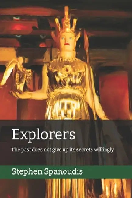 Explorers: The past does not give up its secrets willingly by Stephen Spanoudis