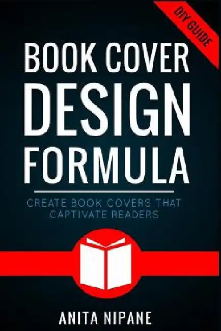 Book Cover Design Formula: Create Book Covers That Captivate Readers: Complete DIY Book Cover Design Guide for Self-published and Indie Authors by Anita Nipane