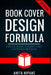 Book Cover Design Formula: Create Book Covers That Captivate Readers: Complete DIY Book Cover Design Guide for Self-published and Indie Authors by Anita Nipane