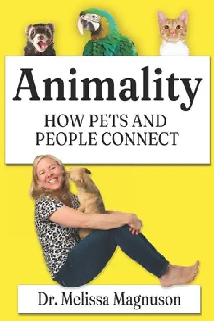 Animality: How Pets and People Connect by Melissa L. Magnuson