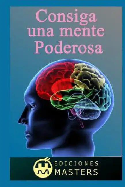 Consiga Una Mente Poderosa by Perez Agusti, Adolfo