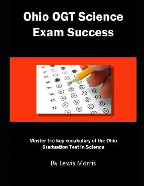 Ohio Ogt Science Exam Success: Master the Key Vocabulary of the Ohio Graduation Test in Science by Lewis Morris