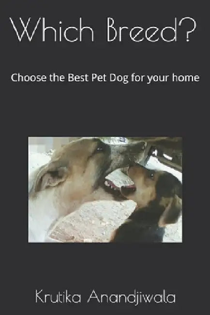Which Breed?: Choose the Best Pet Dog for your home by Krutika Anandjiwala