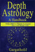 Depth Astrology: An Astrological Handbook, Volume 4, part 1 - Planets in Aspect, Sun through Venus by Gargatholil