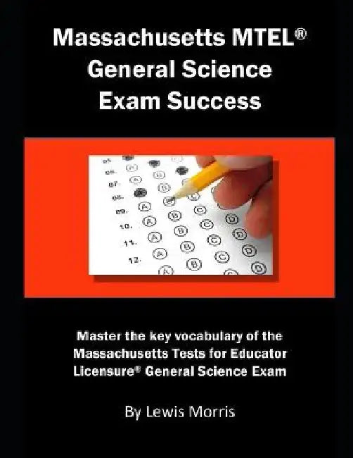 Massachusetts MTEL General Science Exam Success: Master the Key Vocabulary of the Massachusetts Tests for Educator Licensure General Science Exam by Lewis Morris