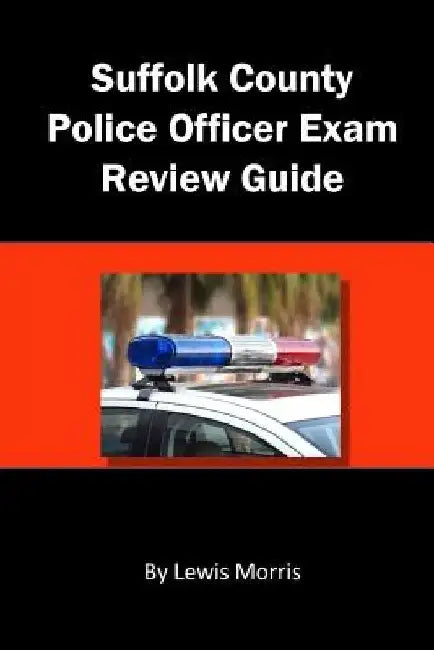 Suffolk County Police Officer Exam Review Guide by Lewis Morris