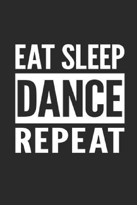Eat Sleep Dance Repeat by Leijah