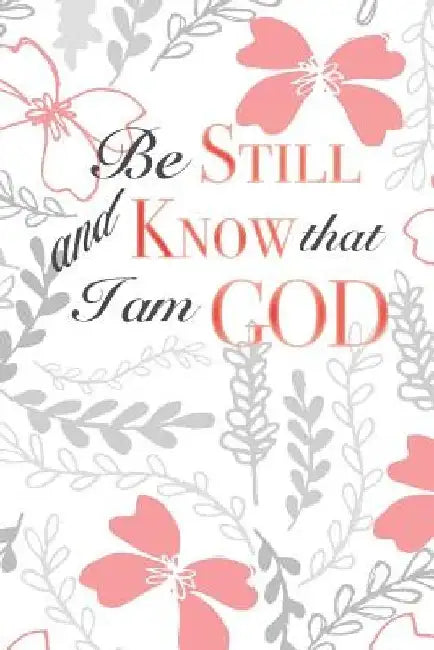 Be Still and Know That I Am God by Crazy Beautiful Designs