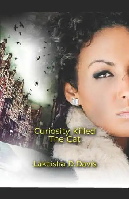 Curiosity Killed the Cat by Lakeisha D. Davis