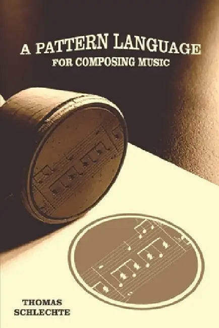 A Pattern Language For Composing Music by Thomas Schlechte