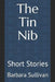 The Tin Nib: Short Stories by Barbara Sullivan