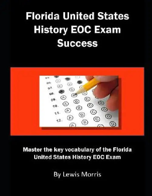 Florida United States History Eoc Exam Success: Master the Key Vocabulary of the Florida United States History Eoc Exam by Lewis Morris