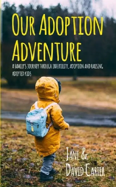 Our Adoption Adventure: A Family's Journey Through Infertility, Adoption, and Raising Adopted Kids by David Carter