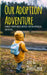 Our Adoption Adventure: A Family's Journey Through Infertility, Adoption, and Raising Adopted Kids by David Carter
