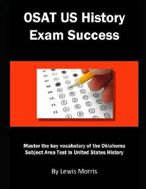 Osat Us History Exam Success: Master the Key Vocabulary of the Oklahoma Subject Area Test in United States History by Lewis Morris