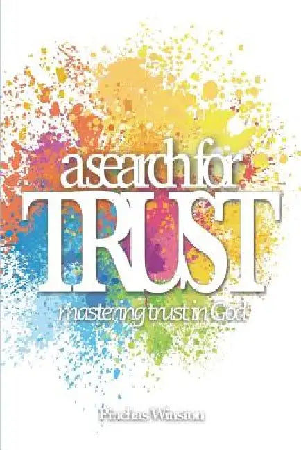 A Search for Trust: Mastering Trust in God by Pinchas Winston