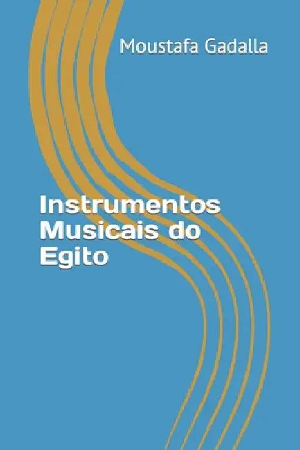 Instrumentos Musicais do Egito by Gadalla, Moustafa