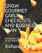 Grow Gourmet Garlic - Checklists and Business Plan: How to Grow, Eat, Use, and Sell GARLIC for fun, food or serious money by Richard W. Linford