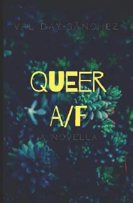 Queer A/F by Val Day-Sanchez