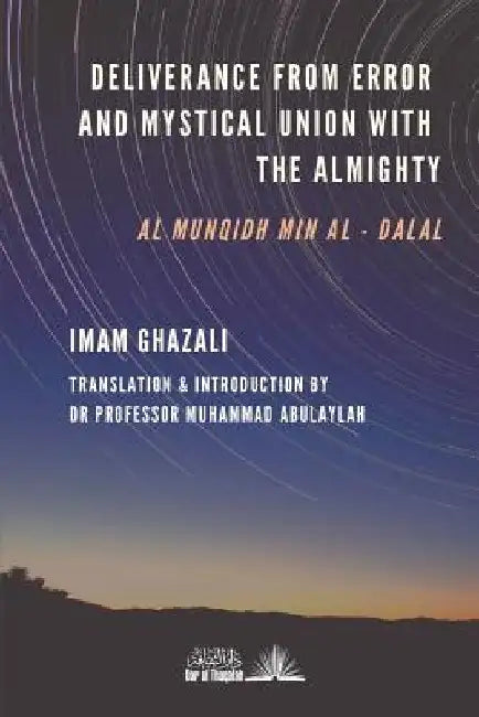 Deliverance from Error & Mystical Union with the Almighty: Al-Munqidh min Al-Dalal by Muhammad Abulaylah