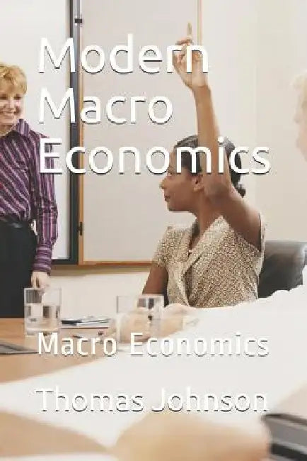 Modern Macro Economics: Macro Economics by Thomas Johnson