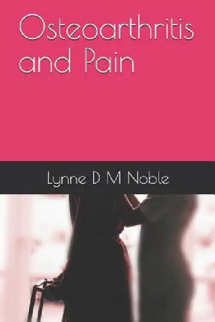 Osteoarthritis and Pain by Lynne D. M. Noble