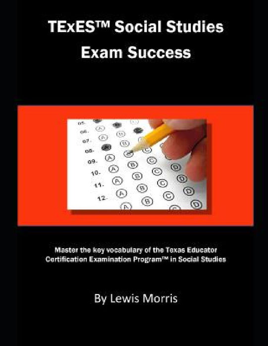 TExES Social Studies Exam Success: Master the Key Vocabulary of the Texas Educator Certification Examination Program in Social Studies by Lewis Morris