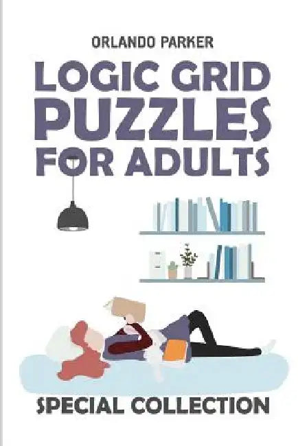 Logic Grid Puzzles For Adults: Mathrax Puzzles by Orlando Parker