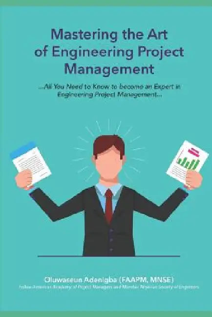 Mastering the Art of Project Management Engineering: All You Need to Know to Be an Expert in Engineering Project Management by Oluwaseun Adenigba Faapm