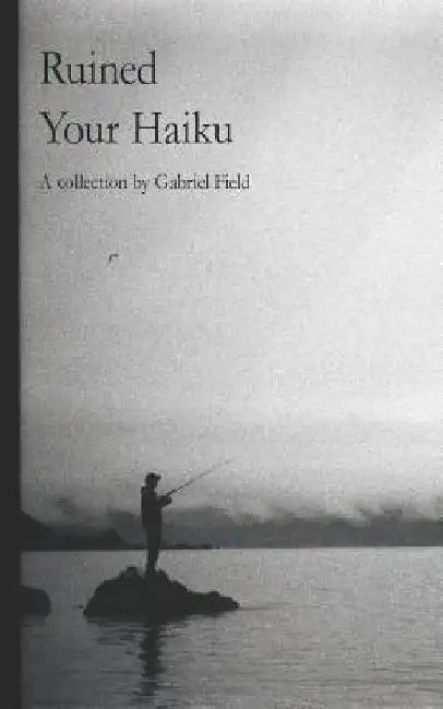 Ruined Your Haiku by Gabriel Field