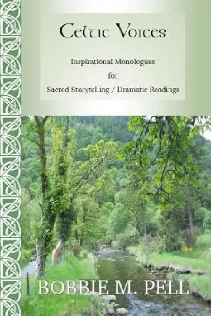 Celtic Voices: Inspirational Monologues: Sacred Storytelling / Dramatic Readings by Bobbie M. Pell