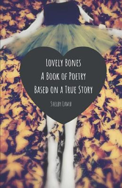 lovely bones: a poetry book based on a true story by Shelby Lamb