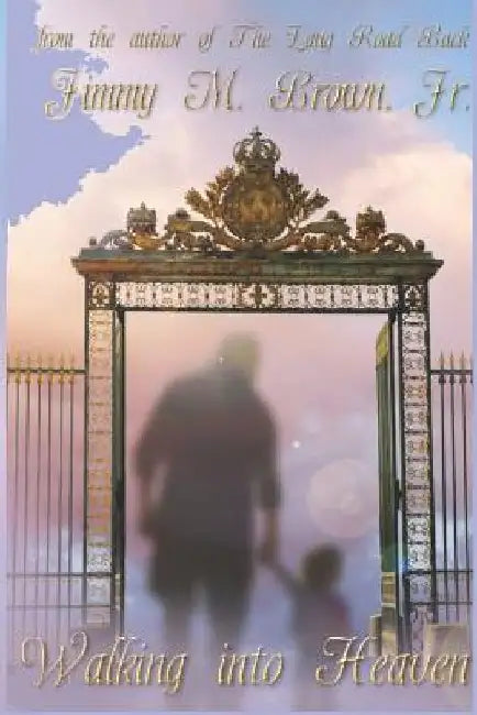 Walking Into Heaven by Jimmy Brown Jr