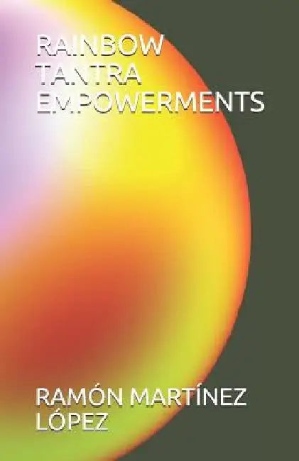 Rainbow Tantra Empowerments by Ramon Martínez Lopez