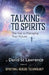 Talking to Spirits: The Key to Managing Your Future by David St Lawrence