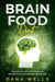 Brain Food Diet: Cognitive Decline and Alzheimers Reversed with Anti-aging Longevity Diet by Dana Wells