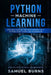 Python Machine Learning: Machine Learning and Deep Learning with Python, Scikit-Learn, and Tensorflow by Samuel Burns