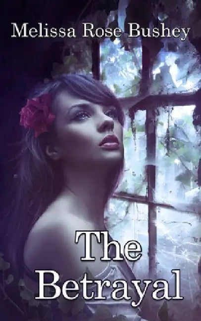 The Betrayal by Melissa Rose Bushey