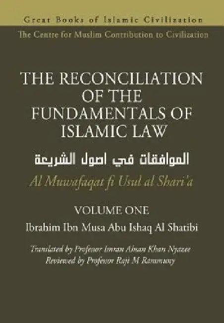 THE RECONCILIATION OF THE FUNDAMENTALS OF ISLAMIC LAW - Volume 1 - Al Muwafaqat fi Usul al Shari'a by Imran Ahsan Khan Nyazee