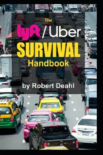 The lyft/Uber Survival Handbook by Robert Edward Deahl