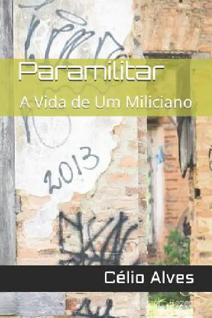 Paramilitar: A Vida de Um Miliciano by Alves, Célio