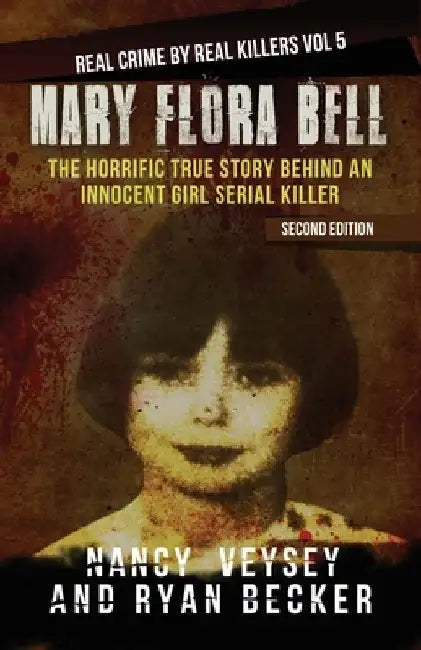 Mary Flora Bell: The Horrific True Story Behind An Innocent Girl Serial Killer by Ryan Becker
