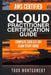 Aws Certified Cloud Practitioner Certification Guide: Complete 2018 Clf-C01 Exam Study Guide by Montgomery, Todd