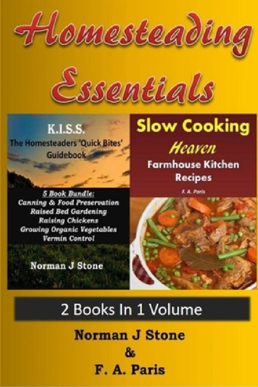 Homesteading Essentials - 2 Books In 1 Volume: Modern Homesteading & Slow Cooking Heaven by F. A. Paris