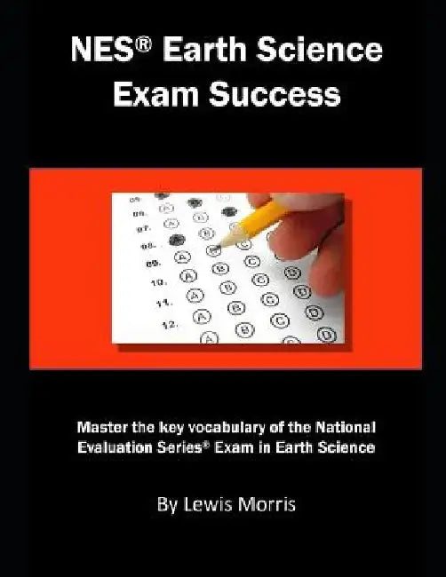 NES Earth Science Exam Success: Master the Key Vocabulary of the National Evaluation Series Exam in Earth Science by Lewis Morris