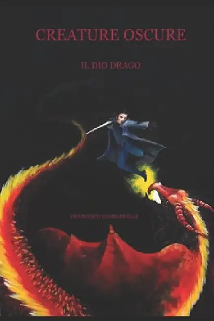 Creature Oscure: Il Dio Drago by Lombardelli, Francesco