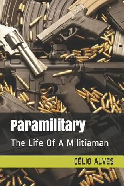 Paramilitary: The Life of a Militiaman by Celio Alves