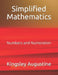 Simplified Mathematics: Numbers and Numeration by Kingsley Augustine