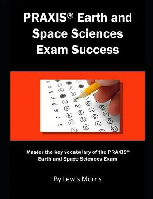 Praxis Earth and Space Sciences Exam Success: Master the Key Vocabulary of the Praxis Earth and Space Sciences Exam by Lewis Morris